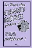 Le livre des grand-mères géniales : Pour être celle que les enfants préfèrent ! by 