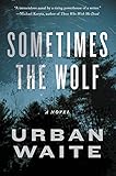 Sometimes the Wolf: A Novel