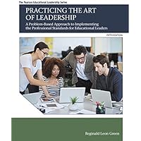 Practicing the Art of Leadership: A Problem-Based Approach to Implementing the Professional Standards for Educational Leaders