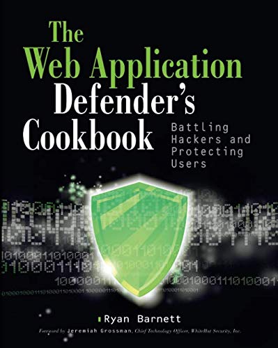 Web Application Defender's Cookbook: Battling Hackers and Protecting Users (Web Application Security Best Practices)