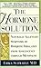 The Hormone Solution: Naturally Alleviate Symptoms of Hormone Imbalance from Adolescence Through Menopause