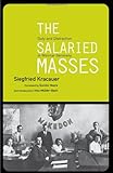 Front cover for the book The Salaried Masses: Duty and Distraction in Weimar Germany by Siegfried Kracauer