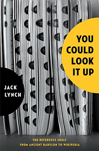 You Could Look It Up: The Reference Shelf From Ancient Babylon to Wikipedia by Jack Lynch