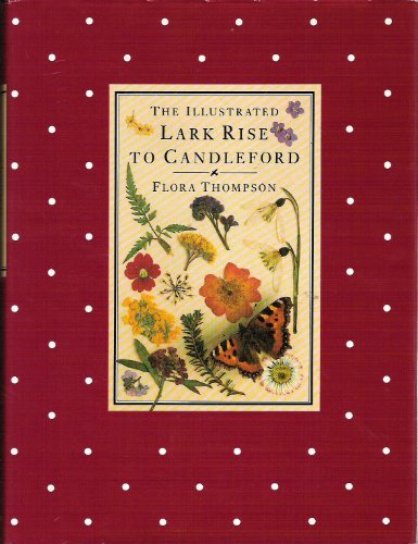 The Illustrated Lark Rise to Candleford: A Trilogy by Flora Thompson
