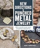 New Directions in Punched Metal Jewelry: 20 Clever and Easy Stamped Projects by Aisha Formanski