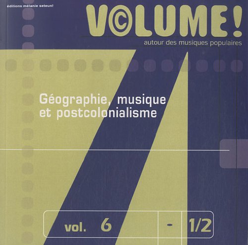 Volume! Autour des musiques populaires, No. 6 (Géographie, musique et postcolonialisme) (2 Parts) by Collective