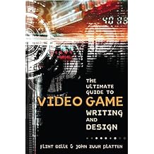 The Ultimate Guide to Video Game Writing and Design