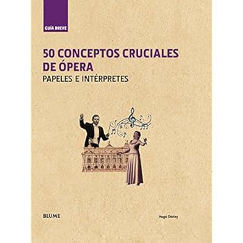 50 Conceptos Cruciales De Opera. Papeles E Interpretes (Guía Breve)