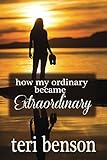 How My Ordinary Became Extraordinary