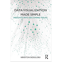 Data Visualization Made Simple: Insights into Becoming Visual book cover