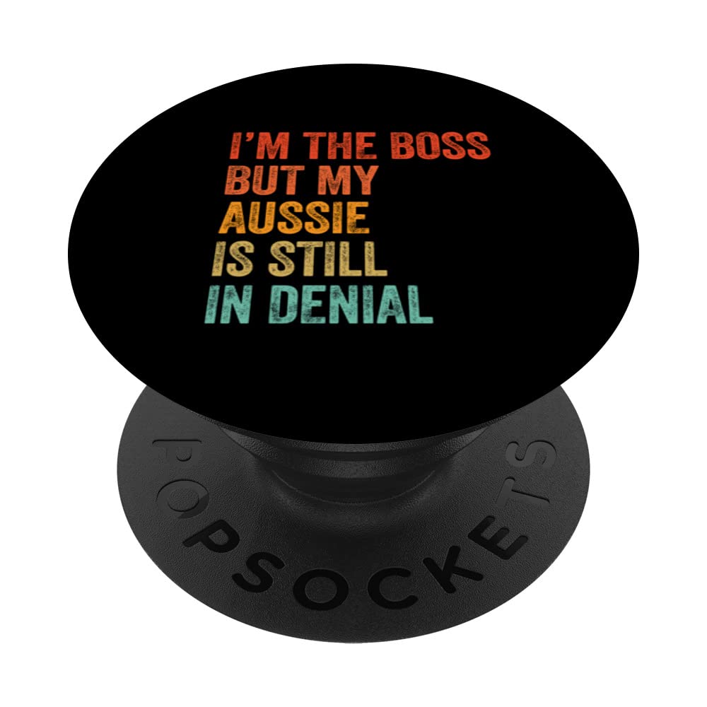 I'm The Boss But My Aussie Is Still In Denial Funny Dog PopSockets Swappable PopGrip