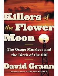 Killers of the Flower Moon: The Osage Murders and the Birth of the FBI