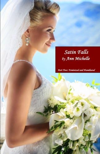 Satin Falls: Part Two: Feminized and Humiliated (Volume 2) Paperback – September 17, 2015