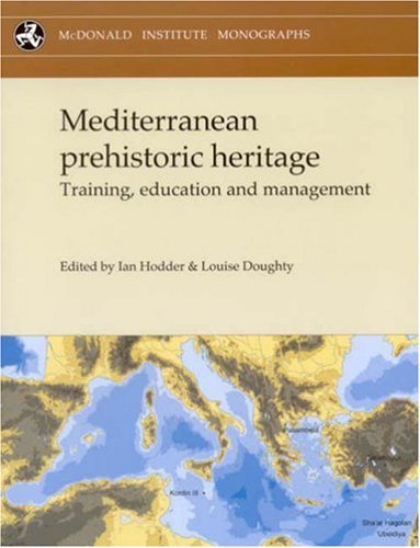 Mediterranean Prehistoric Heritage: Training, Education and Management (Mcdonald Institute Monographs)