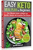 EASY KETO MEAL PLAN for BEGINNERS: Your Ultimate Guide to Weight Loss, Healthy Lifestyle with Incred by Camilla Leonard