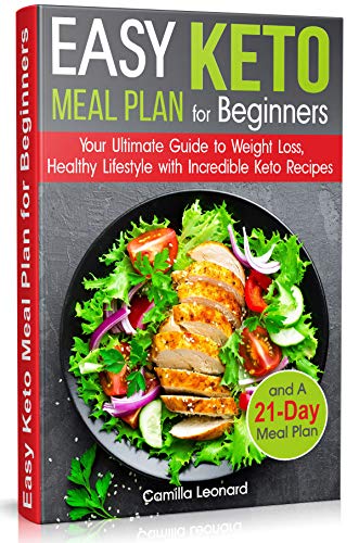 EASY KETO MEAL PLAN for BEGINNERS: Your Ultimate Guide to Weight Loss, Healthy Lifestyle with Incred by Camilla Leonard