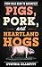 Pigs, Pork, and Heartland Hogs: From Wild Boar to Baconfest (Rowman & Littlefield Studies in Food an by Cynthia Clampitt