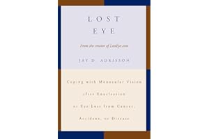 Lost Eye: Coping with Monocular Vision after Enucleation or Eye Loss from Cancer, Accident, or Disease