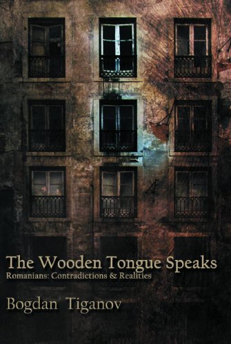 The Wooden Tongue Speaks: Romanians: Contradictions & Realities