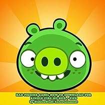 Bad Piggies Game: How to Download for Kindle Fire Hd Hdx + Tips: The Complete Install Guide and Strategies: Works on All Devices! Bad Piggies Game: How to Download for Kindle Fire Hd Hdx + Tips: The Complete Install Guide and Strategies: Works on All Devices!