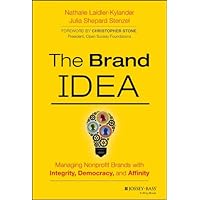 The Brand IDEA: Managing Nonprofit Brands with Integrity, Democracy, and Affinity