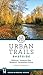 Urban Trails: Eastside: Bellevue, Issaquah Alps, Redmond, Snoqualmie Valley by 