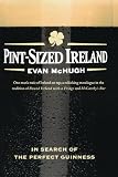 Pint-Sized Ireland: In Search of the Perfect Guinness by Evan McHugh