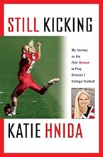 Still Kicking: My Dramatic Journey As the First Woman to Play Division One College Football