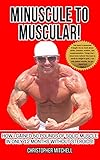 Minuscule To Muscular!: Nutrition, Exercise, Fitness, Dieting Muscle Book! by Christopher Mitchell