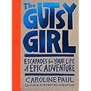 The Gutsy Girl: Escapades for Your Life of Epic Adventure