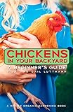 Chickens In Your Backyard: A Beginner's Guide by Gail Damerow, Rick Luttmann