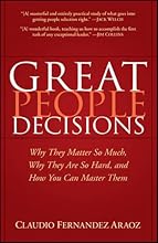 Great People Decisions: Why They Matter So Much, Why They are So Hard, and How You Can Master Them