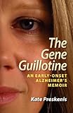 The Gene Guillotine: An Early-Onset Alzheimer's Memoir by