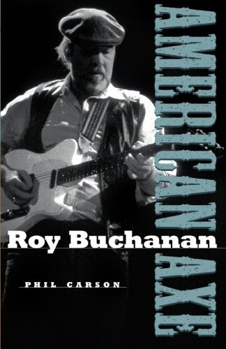 Roy Buchanan: American Axe by Phil Carson, Roy Buchanan