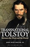 Transnational Tolstoy: Between the West and the World by Jr., John Burt Foster