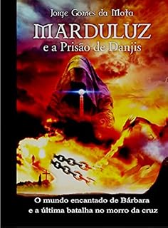 Livro Marduluz e a Prisão de Danjis: O mundo encantado de Bárbara e a última batalha no morro da cruz (Guerreiros da liberdade Livro 3)