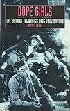 Dope Girls : The Birth of the British Drug Underground, Kohn, Marek, 0853157723