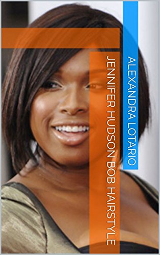 Jennifer Hudson Bob Hairstyle Kindle Edition By Alexandra