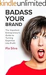 Badass Your Brand: The Impatient Entrepreneur's Guide to Turning Expertise into Profit