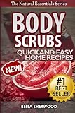 Body Scrubs: Aromatherapy Recipes for Quick and Easy Essential Oil Scrubs (The Natural Essentials Series) (Volume 1) by Bella Sherwood