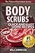 Body Scrubs: Aromatherapy Recipes for Quick and Easy Essential Oil Scrubs (The Natural Essentials Series) (Volume 1) by Bella Sherwood