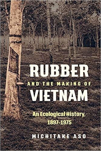 Rubber And The Making Of Vietnam An Ecological History 1897 1975 Flows Migrations And Exchanges Aso Michitake 9781469637150 Amazon Com Books Rubber And The Making Of Vietnam An Ecological History 1897 1975 Flows Migrations And Exchanges Aso Michitake 9781469637150 Amazon Com Books