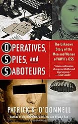 Operatives, Spies, and Saboteurs: The Unknown Story of the Men and Women of World War II's OSS