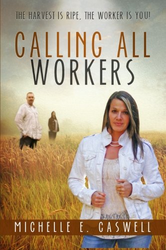 Calling All Workers: The harvest is ripe, the worker is you!