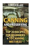 Canning And Preserving: Top 20 Recipes For Beginners + 10 Canning Mistakes