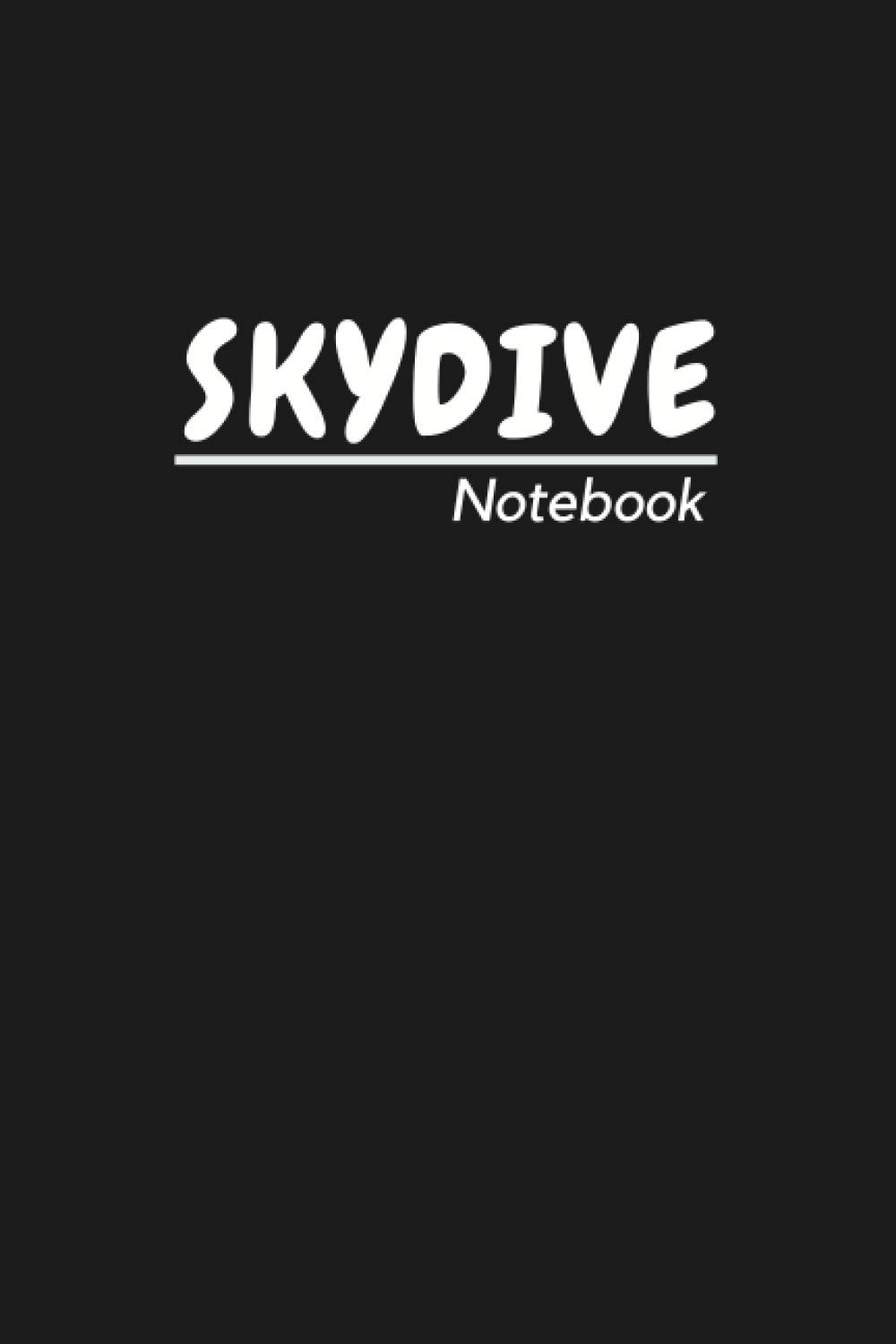 Skydive Notebook: A guide for practicing parachuting by taking notes tracking and recording skydives and free falling from the sky