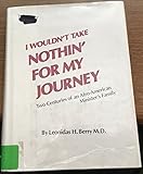 I Wouldn't Take Nothin' for My Journey: Two Centuries of an Afro-American Minister's Family by 