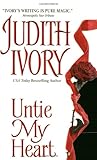 Front cover for the book Untie My Heart by Judith Ivory