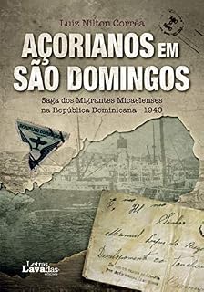 Livro Açorianos em São Domingos: Saga dos Migrantes Micaelenses na República Dominicana - 1940