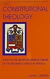 Constitutional Theology: Notes on the Book of Church Order of the Reformed Church in America (Historical Series of the Reformed Church in America)